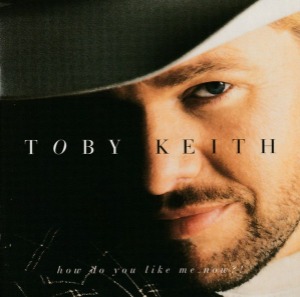 Toby Keith – How Do You Like Me Now?!