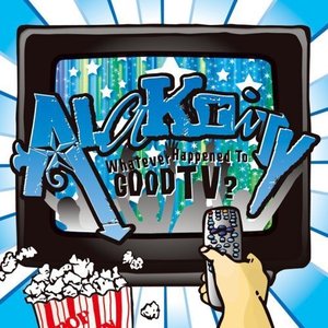 Alakrity - Whatever Happened To Good TV?