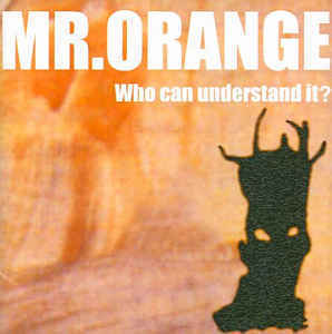 (J-Pop)Mr.Orange - Who Can Understand It?