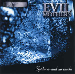 Evil Mothers - Spider Sex And Car Wrecks 